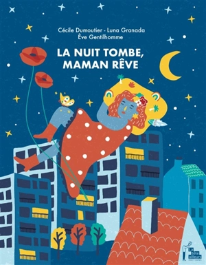 La nuit tombe, maman rêve - Cécile Dumoutier