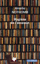 Hygiène de l'assassin - Amélie Nothomb