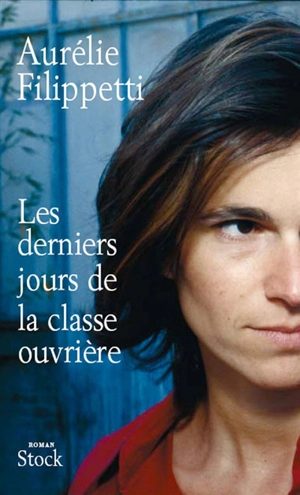 Les derniers jours de la classe ouvrière - Aurélie Filippetti