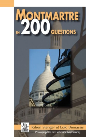 Montmartre en 200 questions - Kilien Stengel