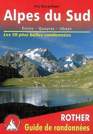 Alpes du Sud : Ecrins, Queyras, Ubaye : 50 randonnées sélectionnées dans les vallées et sur les sommets - Iris Kürschner