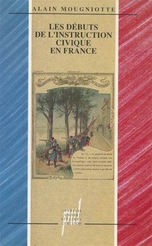 Les Débuts de l'instruction civique en France - Alain Mougniotte