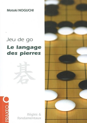 Le langage des pierres : initiation au jeu de go - Motoki Noguchi