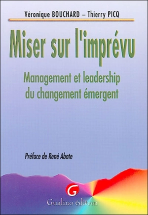 Miser sur l'imprévu : management et leadership du changement émergent - Véronique Bouchard