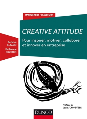 Creative attitude : pour inspirer, motiver, collaborer et innover en entreprise - Barbara Albasio