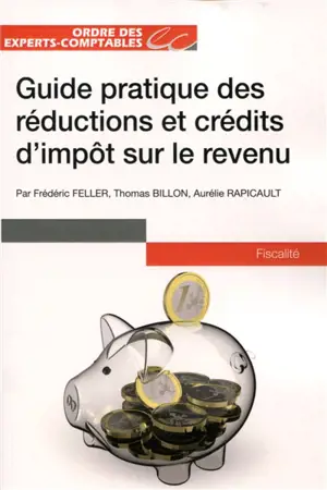 Guide pratique des réductions et crédits d'impôt sur le revenu - Frédéric Feller