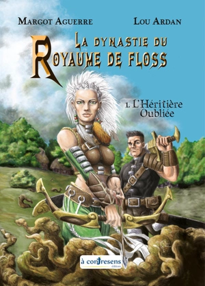 La dynastie du royaume de Floss. Vol. 1. L'héritière oubliée - Margot Aguerre