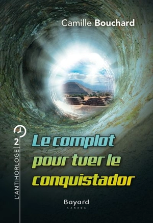 Le complot pour tuer le conquistador - Camille Bouchard