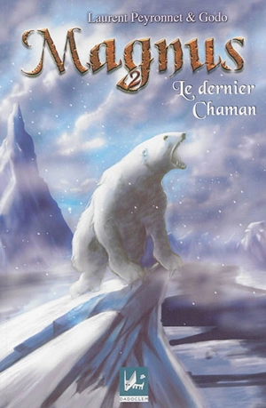 Magnus. Vol. 2. Le dernier chaman - Laurent Peyronnet