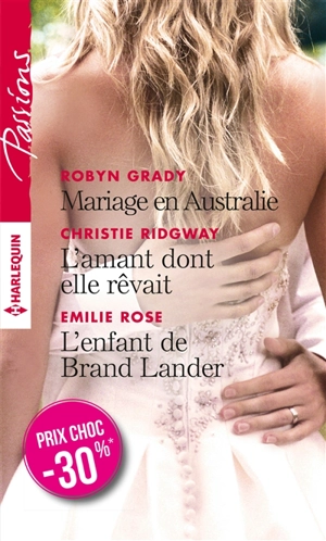 Mariage en Australie. L'amant dont elle rêvait. L'enfant de Brand Lander - Robyn Grady