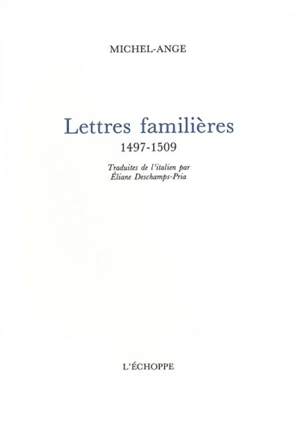 Lettres familières : 1497-1509 - Michel-Ange