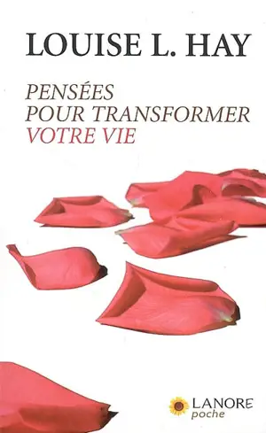 Pensées pour transformer votre vie - Louise L. Hay