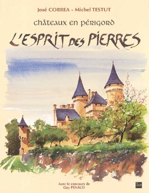 L'esprit des pierres : châteaux en Périgord - Michel Testut