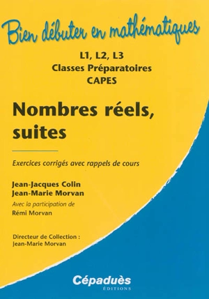 Nombres réels, suites : exercices corrigés avec rappels de cours : L1, L2, L3, classes préparatoires, Capes - Jean-Jacques Colin