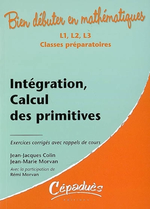 Intégration, calcul des primitives : L2, L3, classes préparatoires : exercices corrigés avec rappels de cours - Mohamed Boucetta