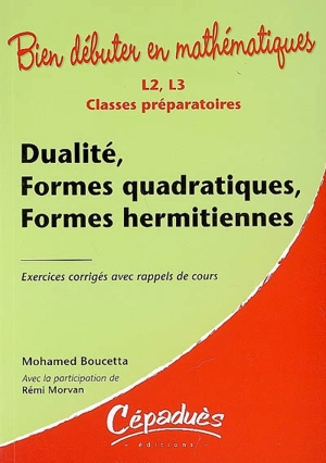 Dualité, formes quadratiques, formes hermitiennes : L2, L3, classes préparatoires - Mohamed Boucetta