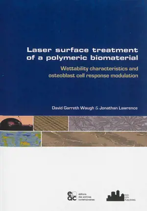 Laser surface treatment of a polymeric biomaterial : wettability characteristics and osteoblast cell response modulation - David Garreth Waugh