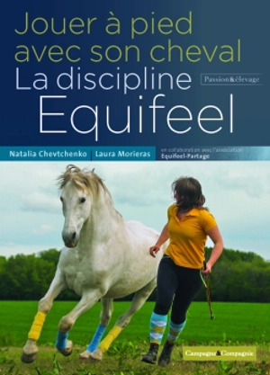 Jouer à pied avec son cheval : la discipline Equifeel - Natalia Chevtchenko