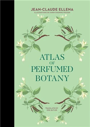 Jean-Claude Ellena Atlas of Perfumed Botany - Jean-Claude Ellena