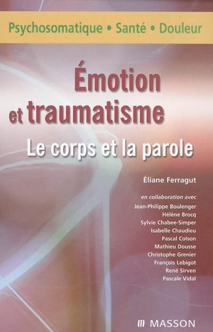 Emotions et traumatisme : le corps et la parole - Eliane Ferragut