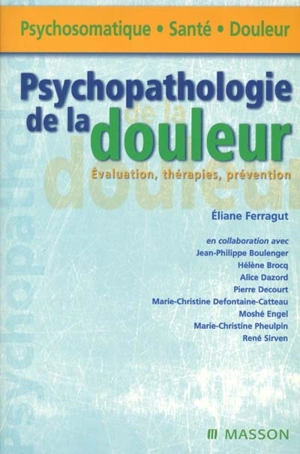 Psychopathologie de la douleur : évaluation, thérapies, prévention - Eliane Ferragut