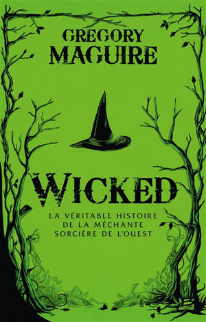 Wicked : la véritable histoire de la méchante sorcière de l'Ouest - Gregory Maguire