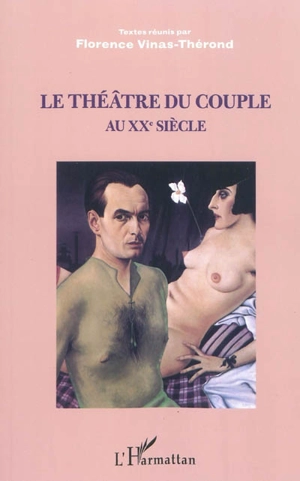 Le théâtre du couple au XXe siècle : actes du colloque international de Montpellier, 2 et 3 février 2006