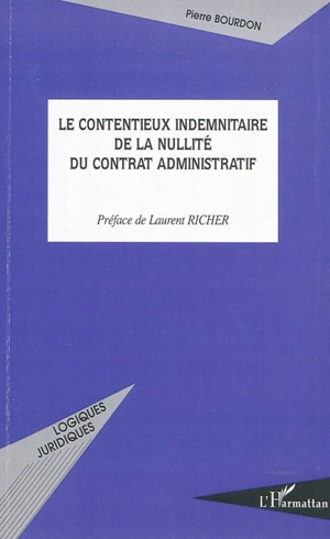 Le contentieux indemnitaire de la nullité du contrat administratif - Pierre Bourdon