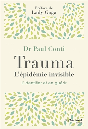 Trauma, l'épidémie invisible : l'identifier et en guérir - Paul Conti