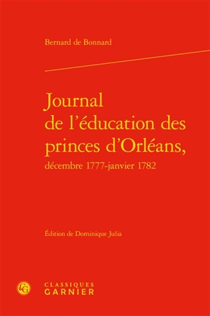 Journal de l'éducation des princes d'Orléans : décembre 1777-janvier 1782 - Bernard de Bonnard