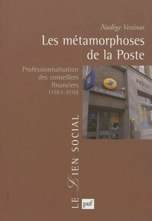 Les métamorphoses de la Poste : professionnalisation des conseillers financiers, 1953-2010 - Nadège Vezinat