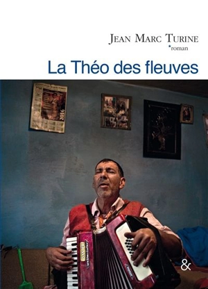 La Théo des fleuves - Jean-Marc Turine