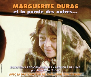 Marguerite Duras : et la parole des autres... - Marguerite Duras