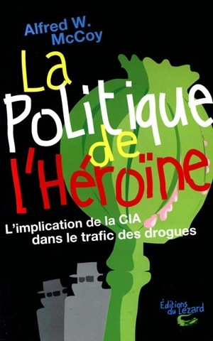 La politique de l'héroïne : l'implication de la CIA dans le trafic des drogues - Alfred William McCoy