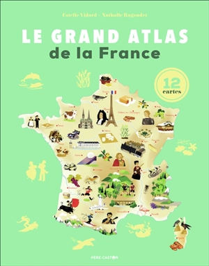 Le grand atlas de la France : 12 cartes - Estelle Vidard