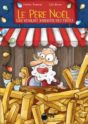 Le Père Noël qui voulait manger des frites - Caroline Triaureau