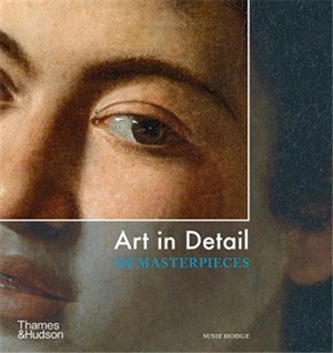 Art in Detail 100 Masterpieces (New ed) - Susie Hodge