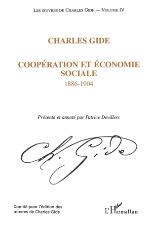 Les oeuvres de Charles Gide. Vol. 4. Coopération et économie sociale : 1886-1904 - Charles Gide