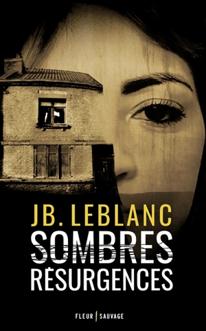 Sombres résurgences - J.B. Leblanc