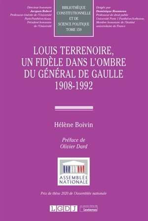 Louis Terrenoire, un fidèle dans l'ombre du général de Gaulle : 1908-1992 - Hélène Boivin