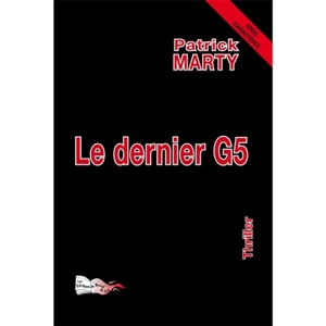 Le dernier G5 : thriller - Patrick Marty