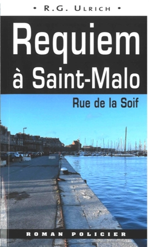 Commissaire Erwan Le Morvan. Requiem à Saint-Malo : rue de la Soif - Roger-Guy Ulrich