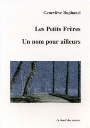 Les petits frères. Un nom pour ailleurs - Geneviève Raphanel