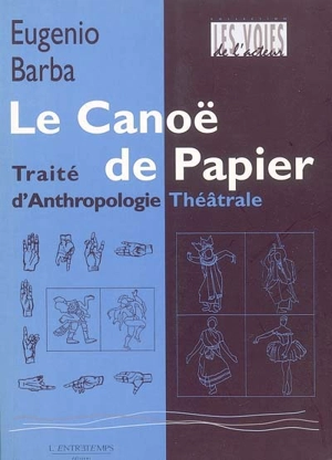 Le canoë de papier : traité d'anthropologie théâtrale - Eugenio Barba