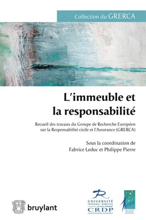 L'immeuble et la responsabilité : recueil des travaux du Groupe de recherche européen sur la responsabilité civile et l'assurance (GRERCA) - Groupe de recherche européen sur la responsabilité civile et l'assurance