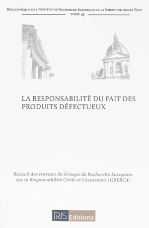 La responsabilité du fait des produits défectueux - Groupe de recherche européen sur la responsabilité civile et l'assurance