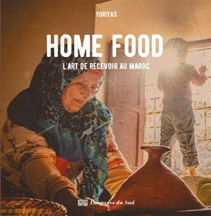 Home food : l'art de recevoir au Maroc - Yoriyas