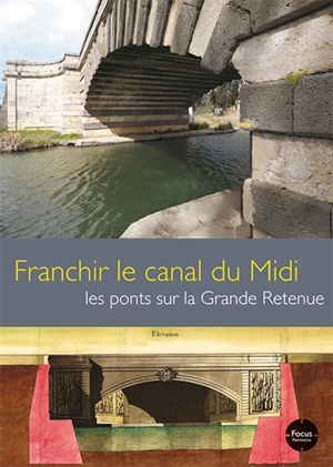 Franchir le canal du Midi : les ponts sur la Grande Retenue - Languedoc-Roussillon. Inventaire général du patrimoine culturel