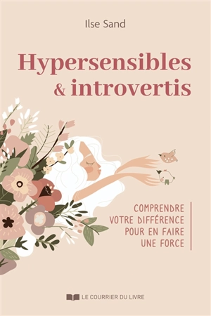 Hypersensibles & introvertis : comprendre votre différence pour en faire une force - Ilse Sand