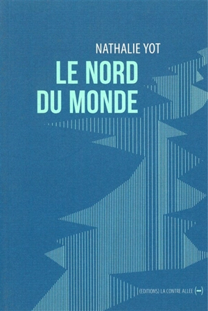 Le nord du monde - Nathalie Yot